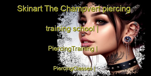 Skinart The Champvert piercing training school | PiercingTraining | PiercingClasses | SkinartTraining-France